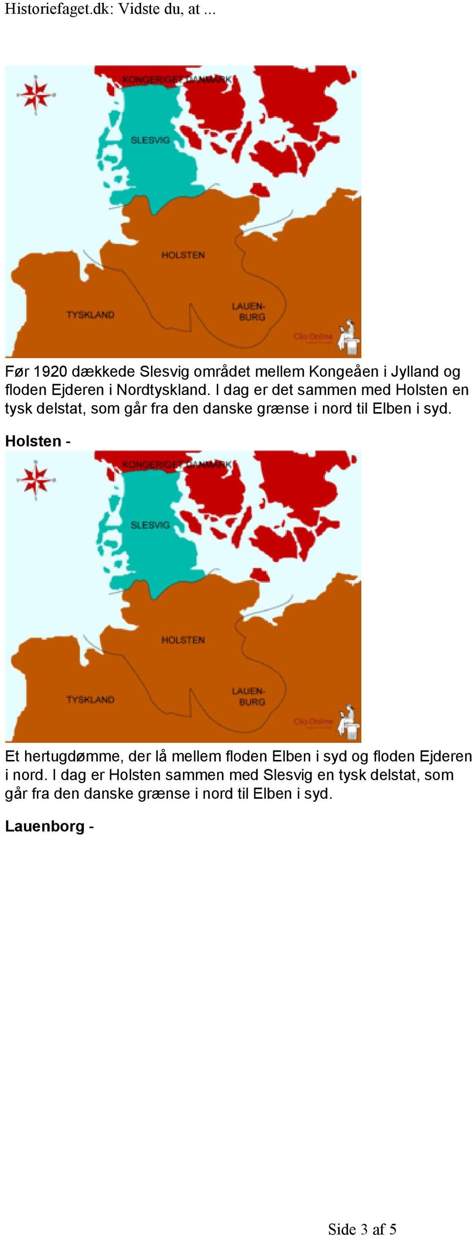 Holsten - Et hertugdømme, der lå mellem floden Elben i syd og floden Ejderen i nord.