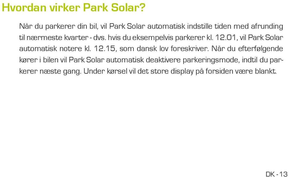 hvis du eksempelvis parkerer kl. 12.01, vil Park Solar automatisk notere kl. 12.15, som dansk lov foreskriver.