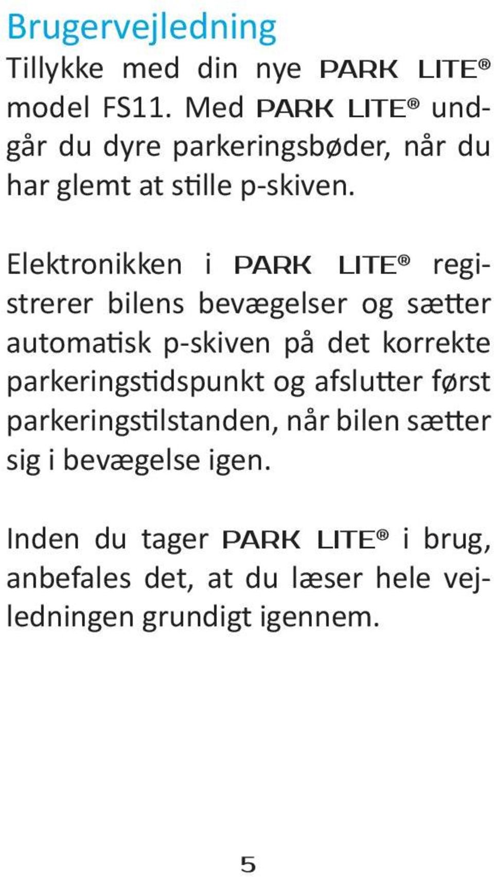 Elektronikken i PARK LITE registrerer bilens bevægelser og sætter automatisk p-skiven på det korrekte