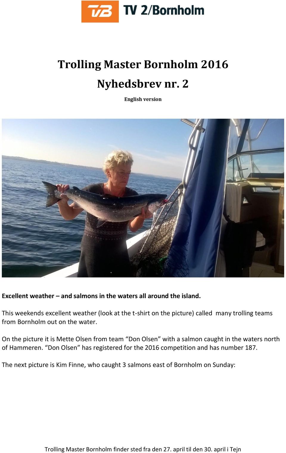 On the picture it is Mette Olsen from team Don Olsen with a salmon caught in the waters north of Hammeren.