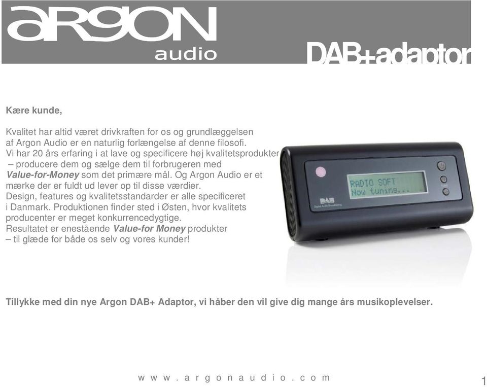 Og Argon Audio er et mærke der er fuldt ud lever op til disse værdier. Design, features og kvalitetsstandarder er alle specificeret i Danmark.