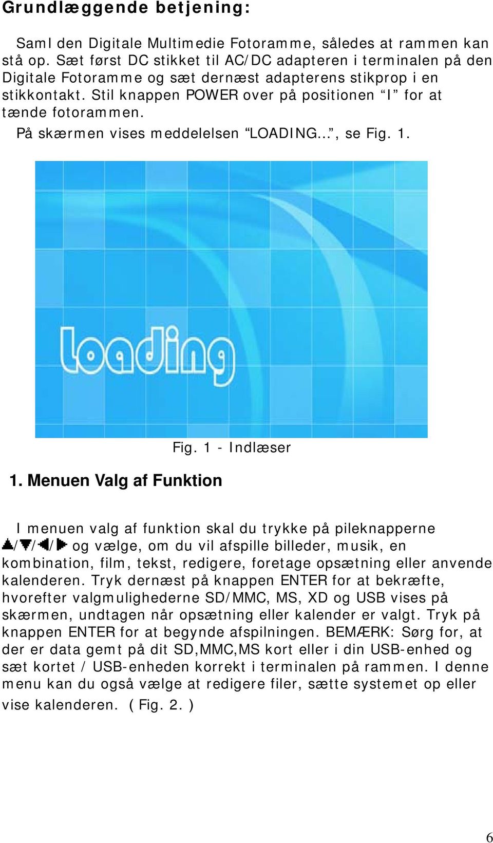 På skærmen vises meddelelsen LOADING, se Fig. 1. 1. Menuen Valg af Funktion Fig.