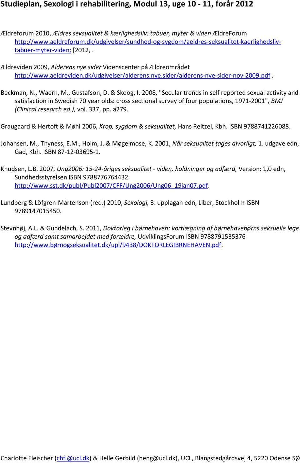 dk/udgivelser/alderens.nye.sider/alderens-nye-sider-nov-2009.pdf. Beckman, N., Waern, M., Gustafson, D. & Skoog, I.