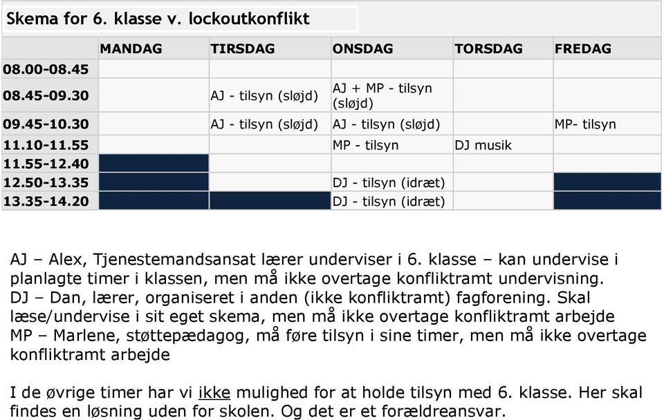 35 DJ - tilsyn (idræt) 13.35-14.20 DJ - tilsyn (idræt) AJ Alex, Tjenestemandsansat lærer underviser i 6.