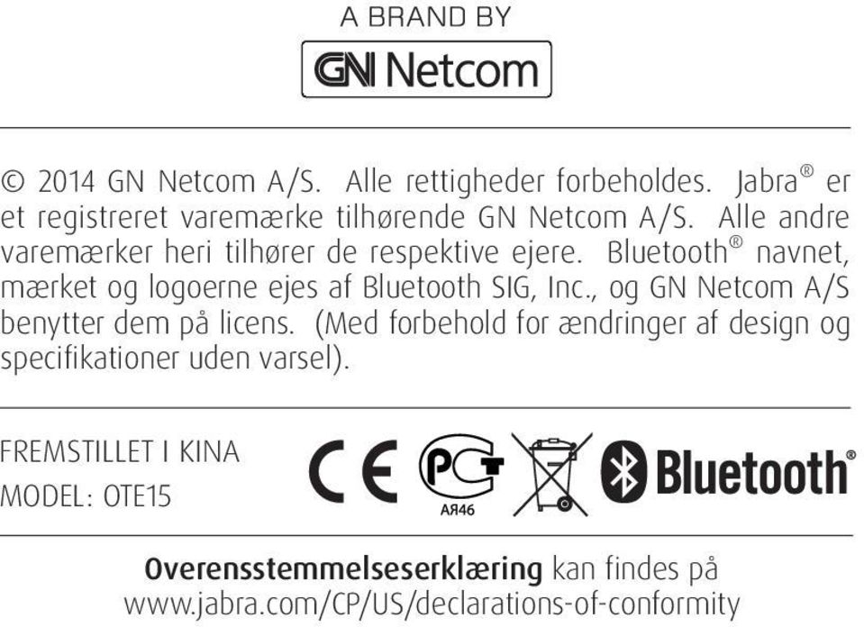 Bluetooth navnet, mærket og logoerne ejes af Bluetooth SIG, Inc., og GN Netcom A/S benytter dem på licens.