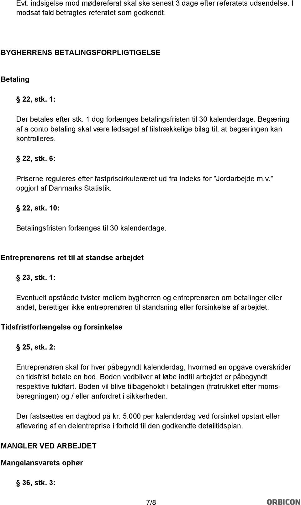 6: Priserne reguleres efter fastpriscirkuleræret ud fra indeks for Jordarbejde m.v. opgjort af Danmarks Statistik. 22, stk. 10: Betalingsfristen forlænges til 30 kalenderdage.
