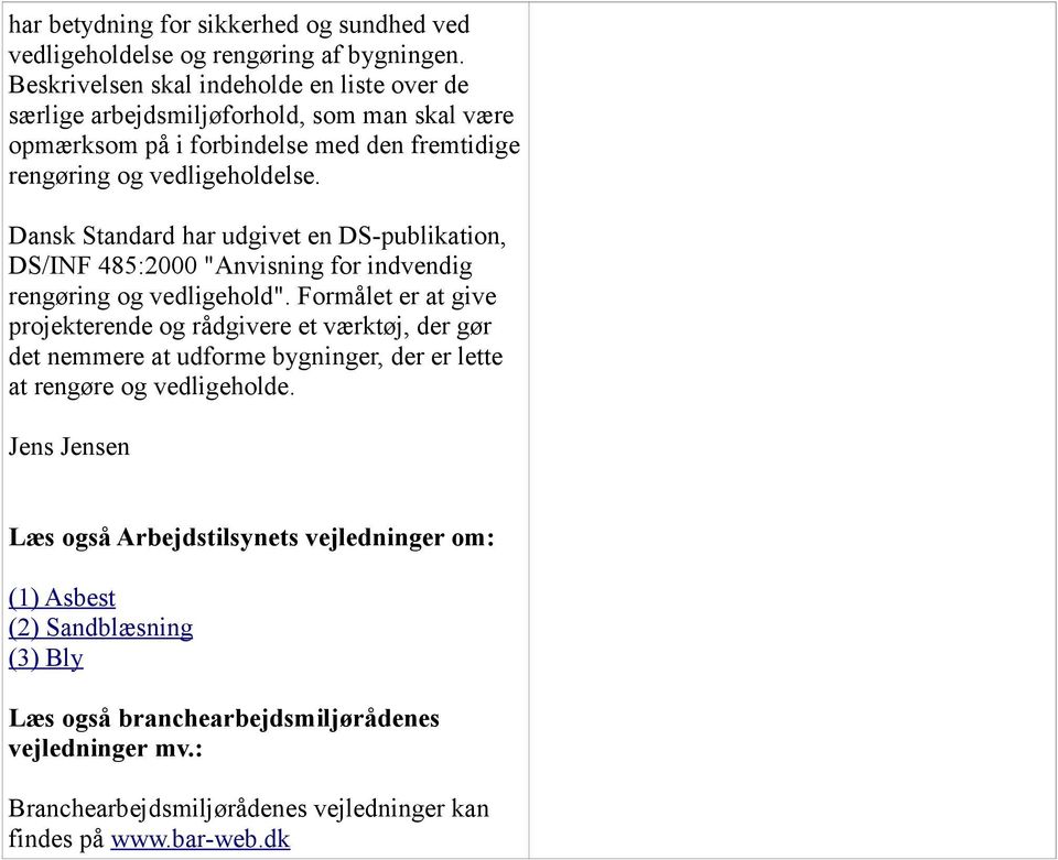 Dansk Standard har udgivet en DS-publikation, DS/INF 485:2000 "Anvisning for indvendig rengøring og vedligehold".