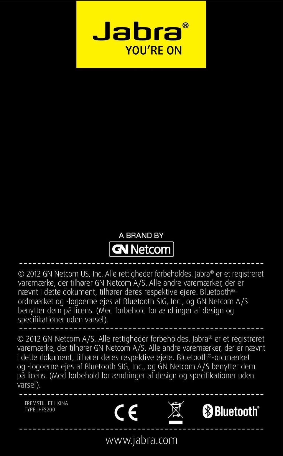 (Med forbehold for ændringer af design og specifikationer uden varsel). 2012 GN Netcom A/S. Alle rettigheder forbeholdes. Jabra er et registreret varemærke, der tilhører GN Netcom A/S.