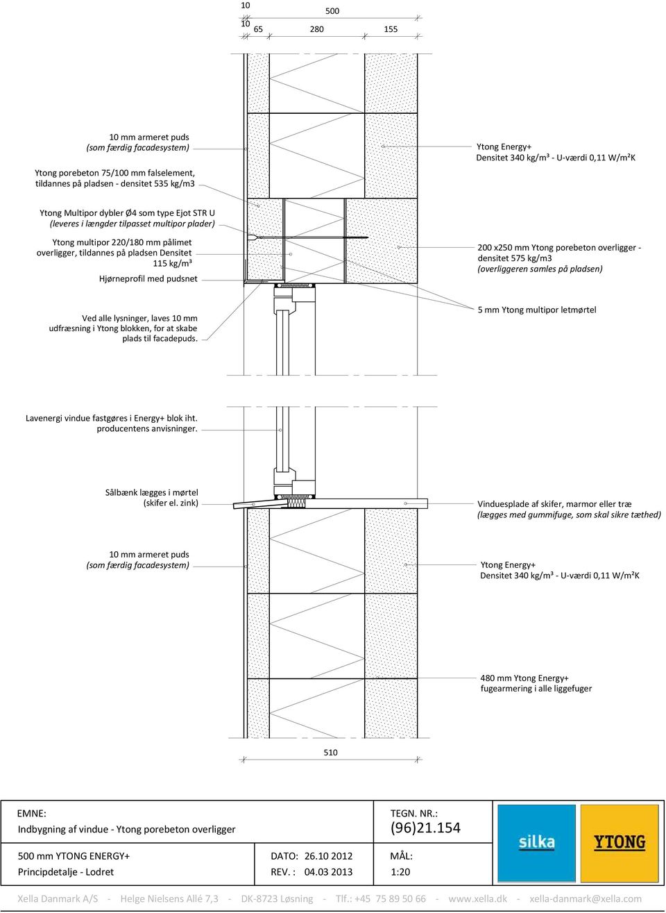 x250 mm Ytong porebeton overligger - densitet 575 kg/m3 (overliggeren samles på pladsen) Ved alle lysninger, laves mm udfræsning i Ytong blokken, for at skabe plads til facadepuds.