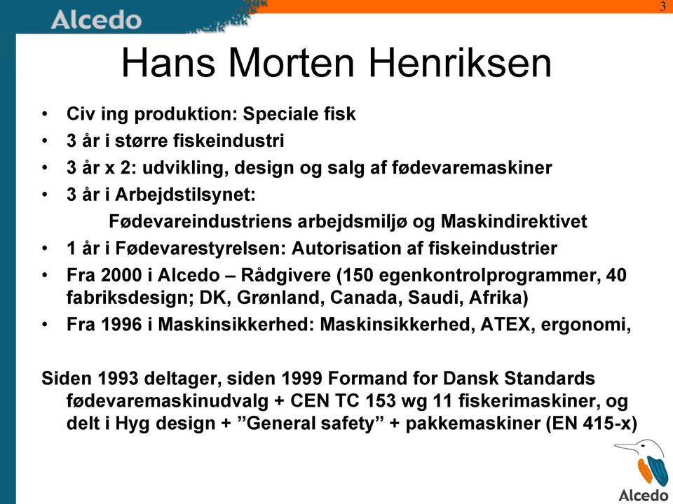(150 egenkontrolprogrammer, 40 fabriksdesign; DK, Grønland, Canada, Saudi, Afrika) Fra 1996 i Maskinsikkerhed: Maskinsikkerhed, ATEX, ergonomi, Siden 1993