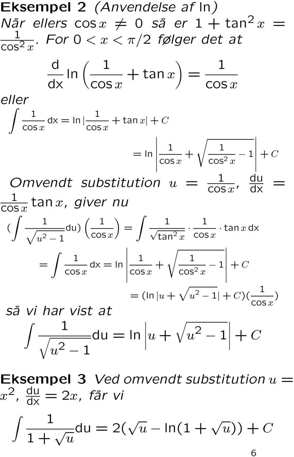 substitution u = cos ( tan, giver nu ( du) u cos = ) d = ln cos = cos + tan = (ln u + cos + C cos, du d =