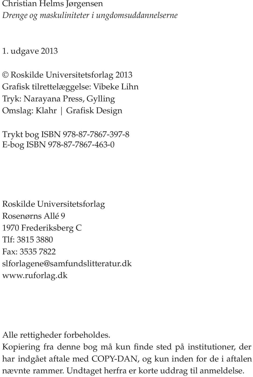 978-87-7867-397-8 E-bog ISBN 978-87-7867-463-0 Roskilde Universitetsforlag Rosenørns Allé 9 1970 Frederiksberg C Tlf: 3815 3880 Fax: 3535 7822