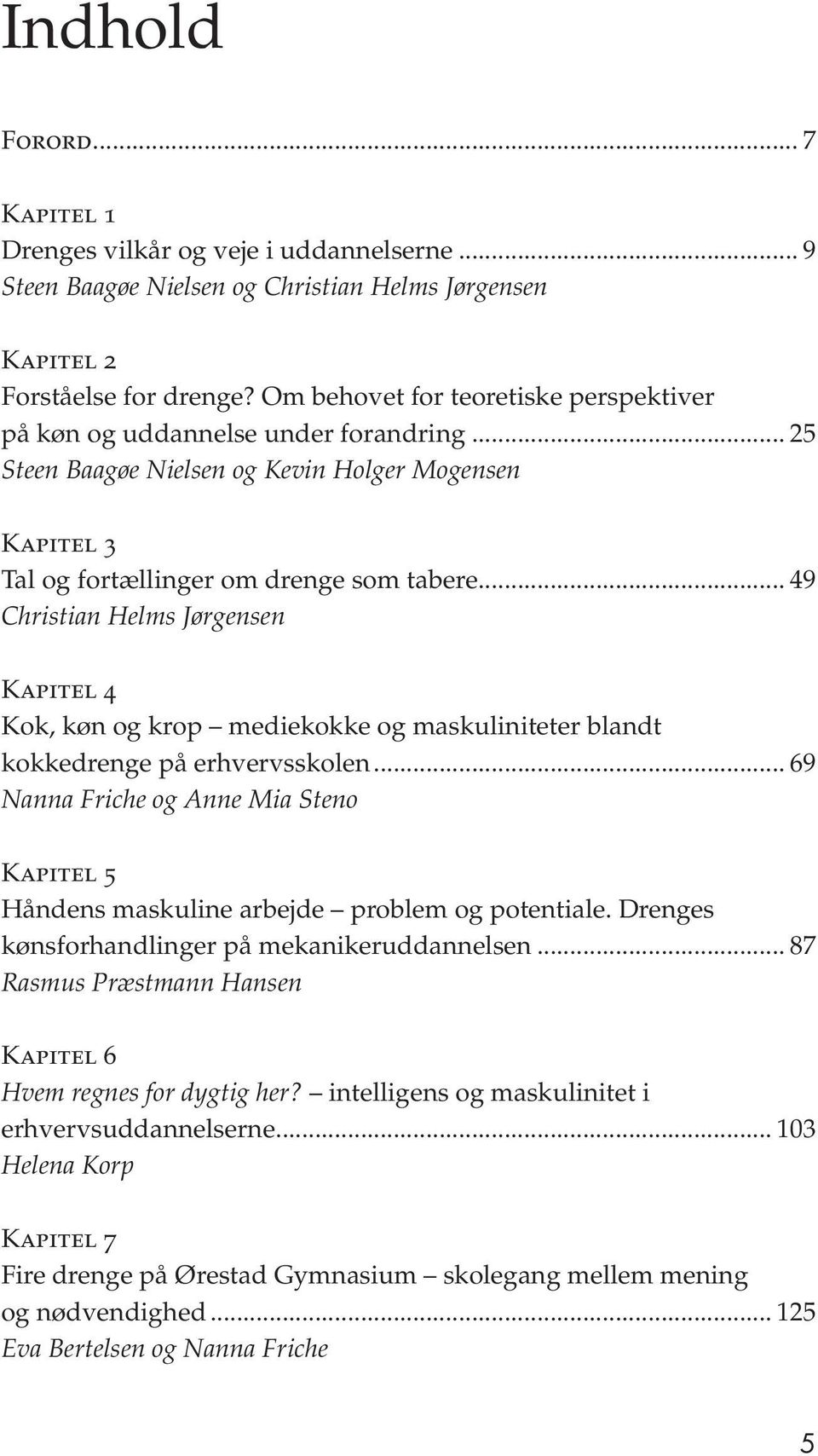 .. 49 Christian Helms Jørgensen Kapitel 4 Kok, køn og krop mediekokke og maskuliniteter blandt kokkedrenge på erhvervsskolen.