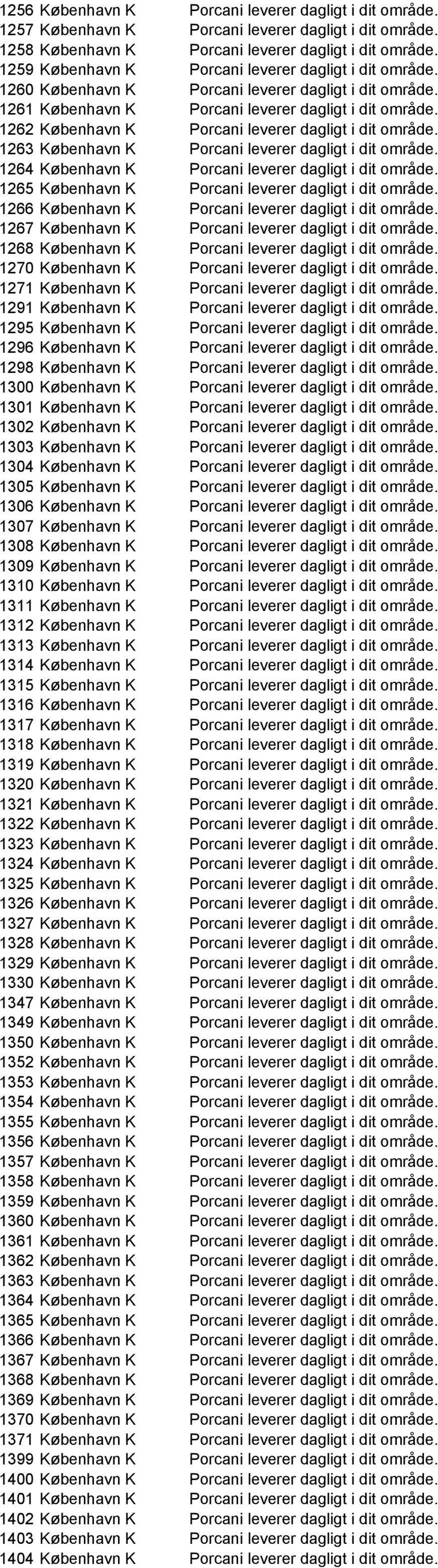 1262 København K Porcani leverer dagligt i dit område. 1263 København K Porcani leverer dagligt i dit område. 1264 København K Porcani leverer dagligt i dit område.
