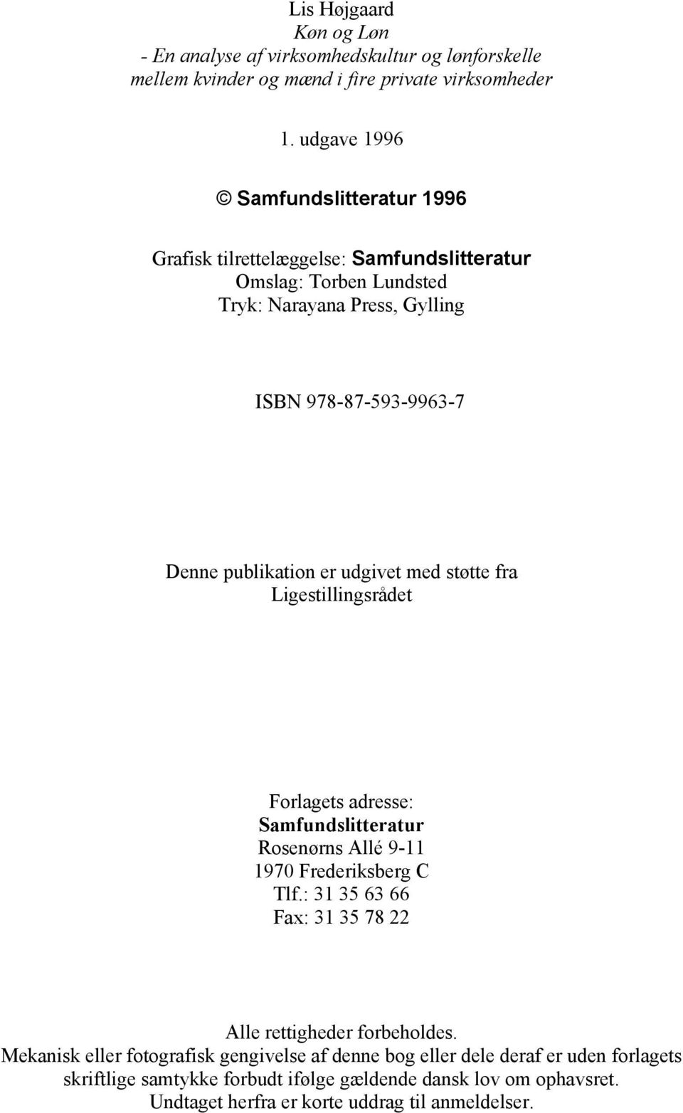 publikation er udgivet med støtte fra Ligestillingsrådet Forlagets adresse: Samfundslitteratur Rosenørns Allé 9-11 1970 Frederiksberg C Tlf.