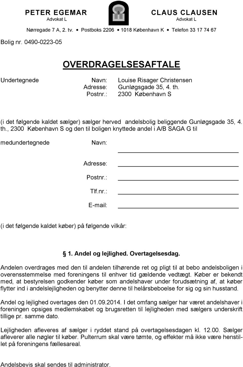 : 2300 København S (i det følgende kaldet sælger) sælger herved andelsbolig beliggende Gunløgsgade 35, 4. th.