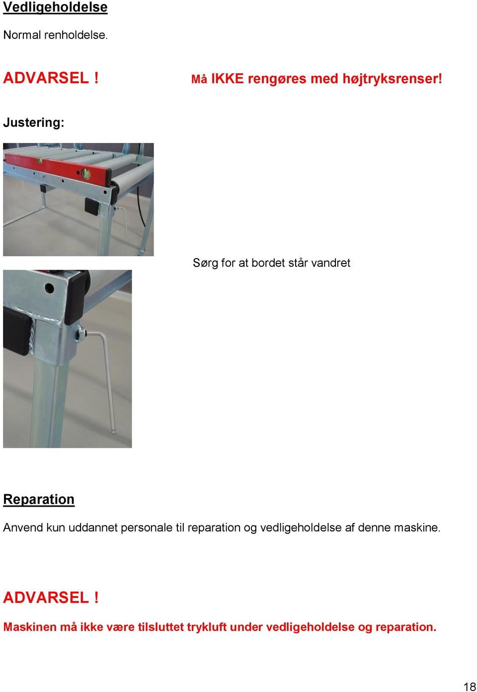 Justering: Sørg for at bordet står vandret Reparation Anvend kun uddannet