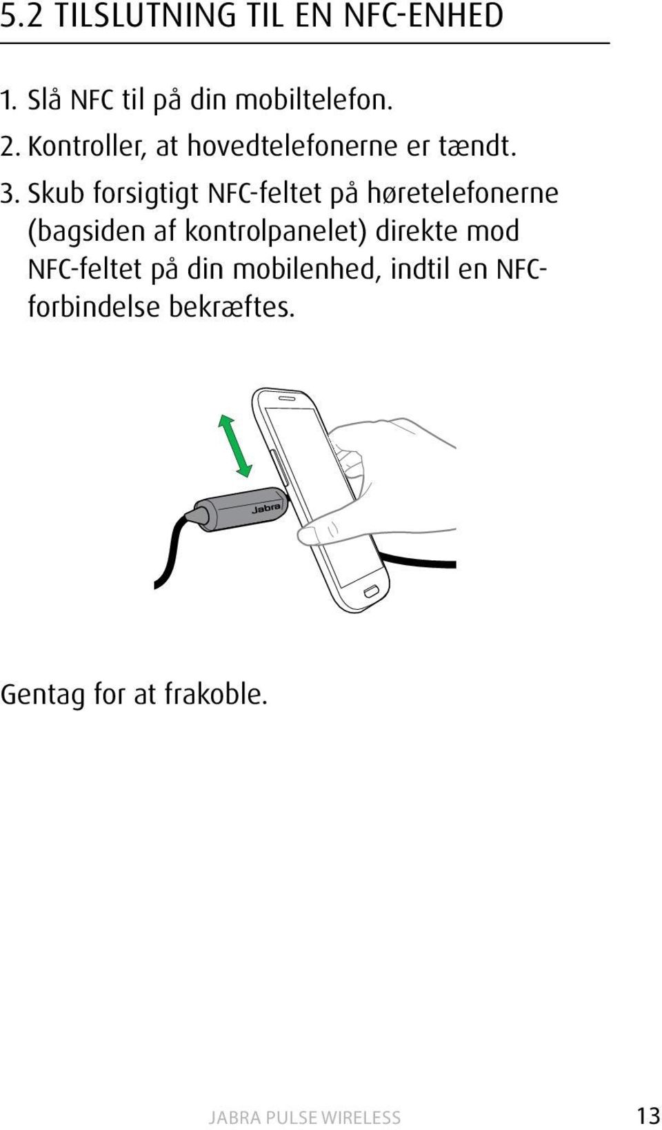 Skub forsigtigt NFC-feltet på høretelefonerne (bagsiden af