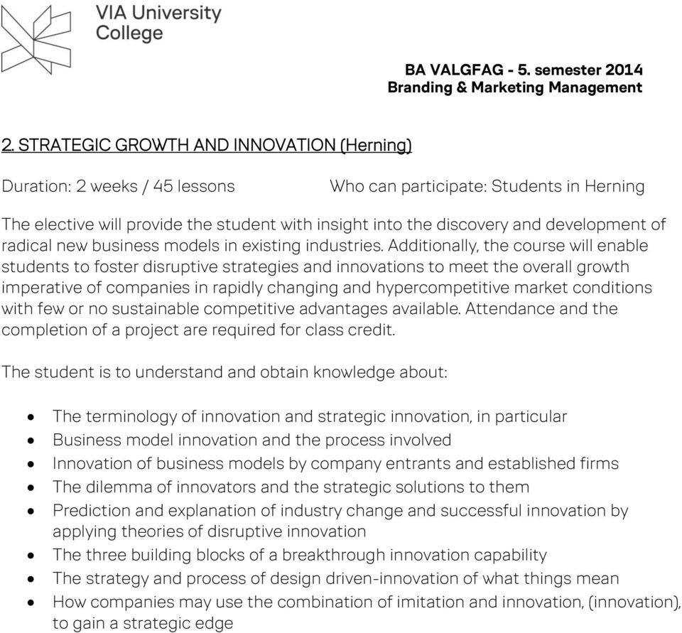 Additionally, the course will enable students to foster disruptive strategies and innovations to meet the overall growth imperative of companies in rapidly changing and hypercompetitive market