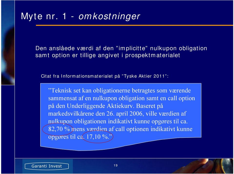 fra Informationsmaterialet på Tyske Aktier 2011 : Teknisk set kan obligationerne betragtes som værende sammensat af en nulkupon