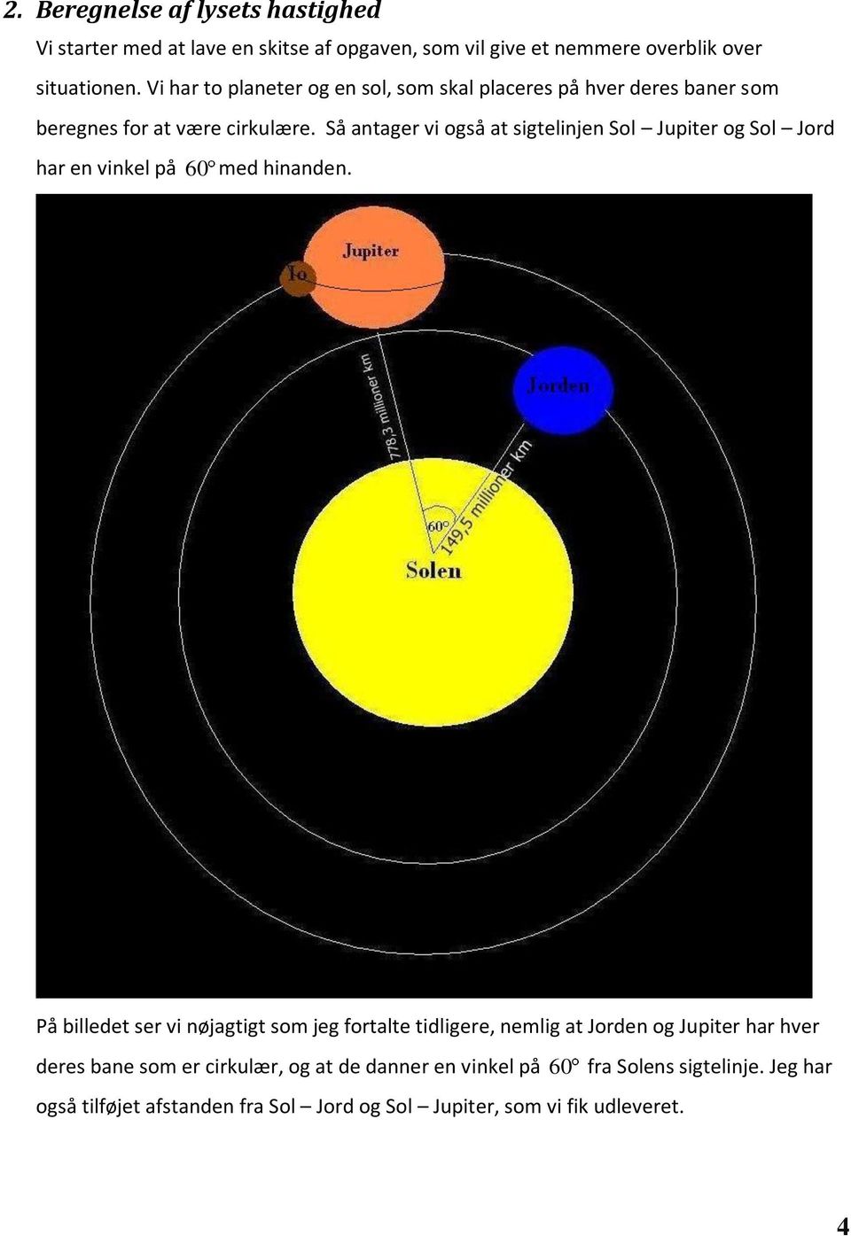 Så antager vi også at sigtelinjen Sol Jupiter og Sol Jord har en vinkel på 60 med hinanden.