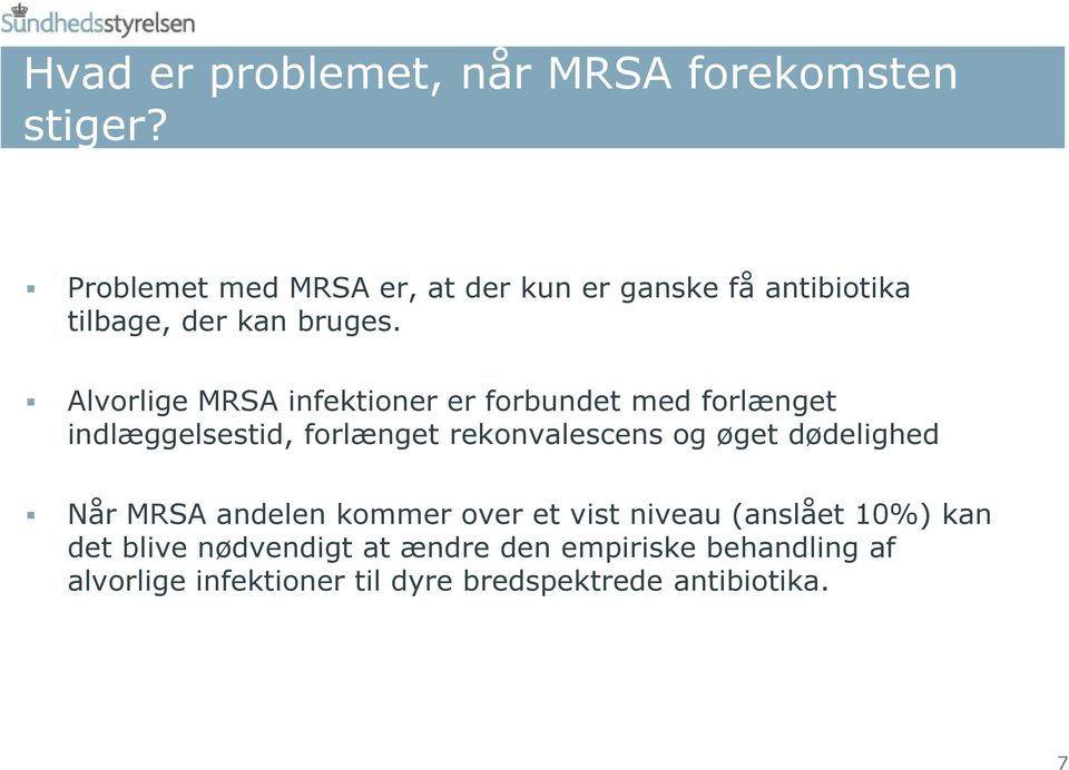 Alvorlige MRSA infektioner er forbundet med forlænget indlæggelsestid, forlænget rekonvalescens og øget
