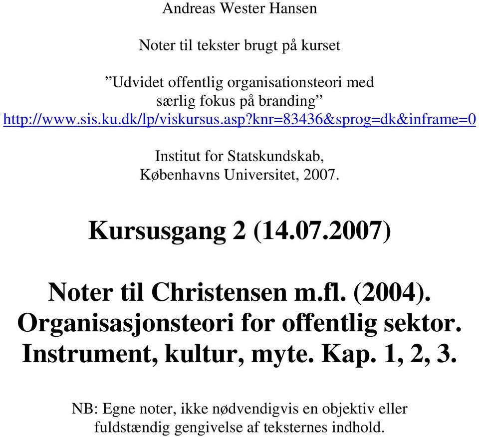 knr=83436&sprog=dk&inframe=0 Institut for Statskundskab, Københavns Universitet, 2007. Kursusgang 2 (14.07.2007) Noter til Christensen m.