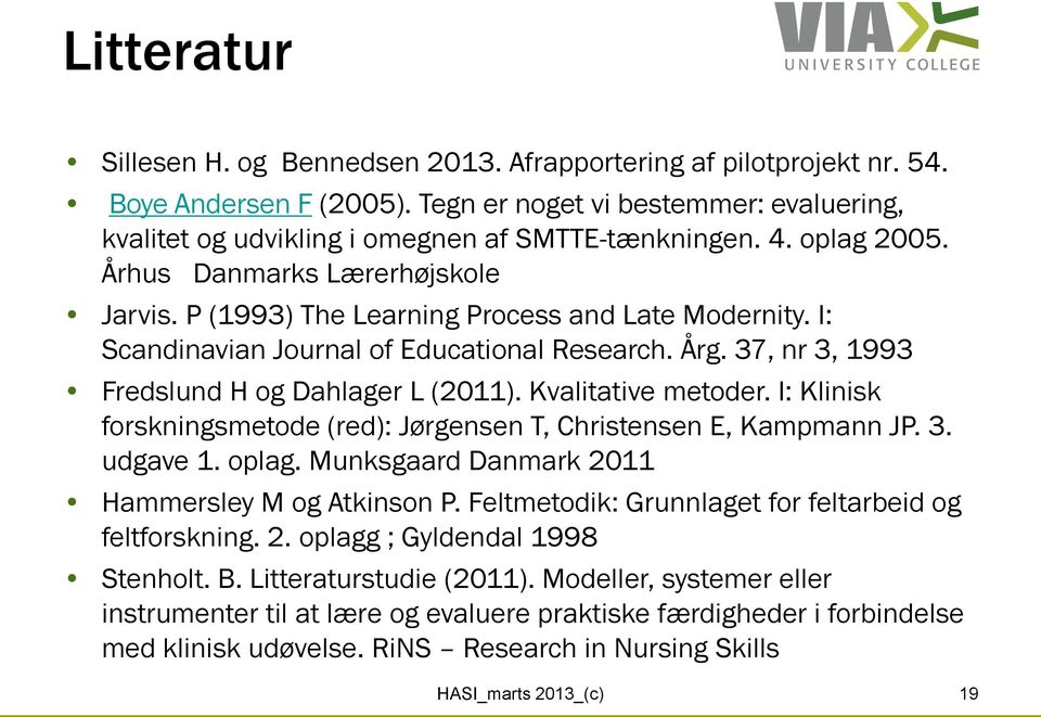 37, nr 3, 1993 Fredslund H og Dahlager L (2011). Kvalitative metoder. I: Klinisk forskningsmetode (red): Jørgensen T, Christensen E, Kampmann JP. 3. udgave 1. oplag.