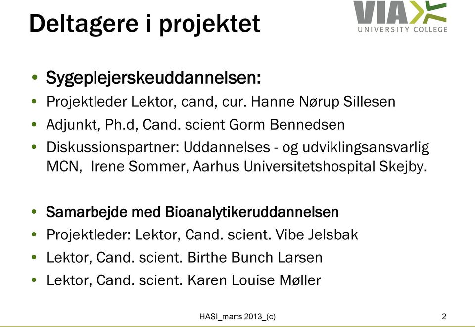 scient Gorm Bennedsen Diskussionspartner: Uddannelses - og udviklingsansvarlig MCN, Irene Sommer, Aarhus