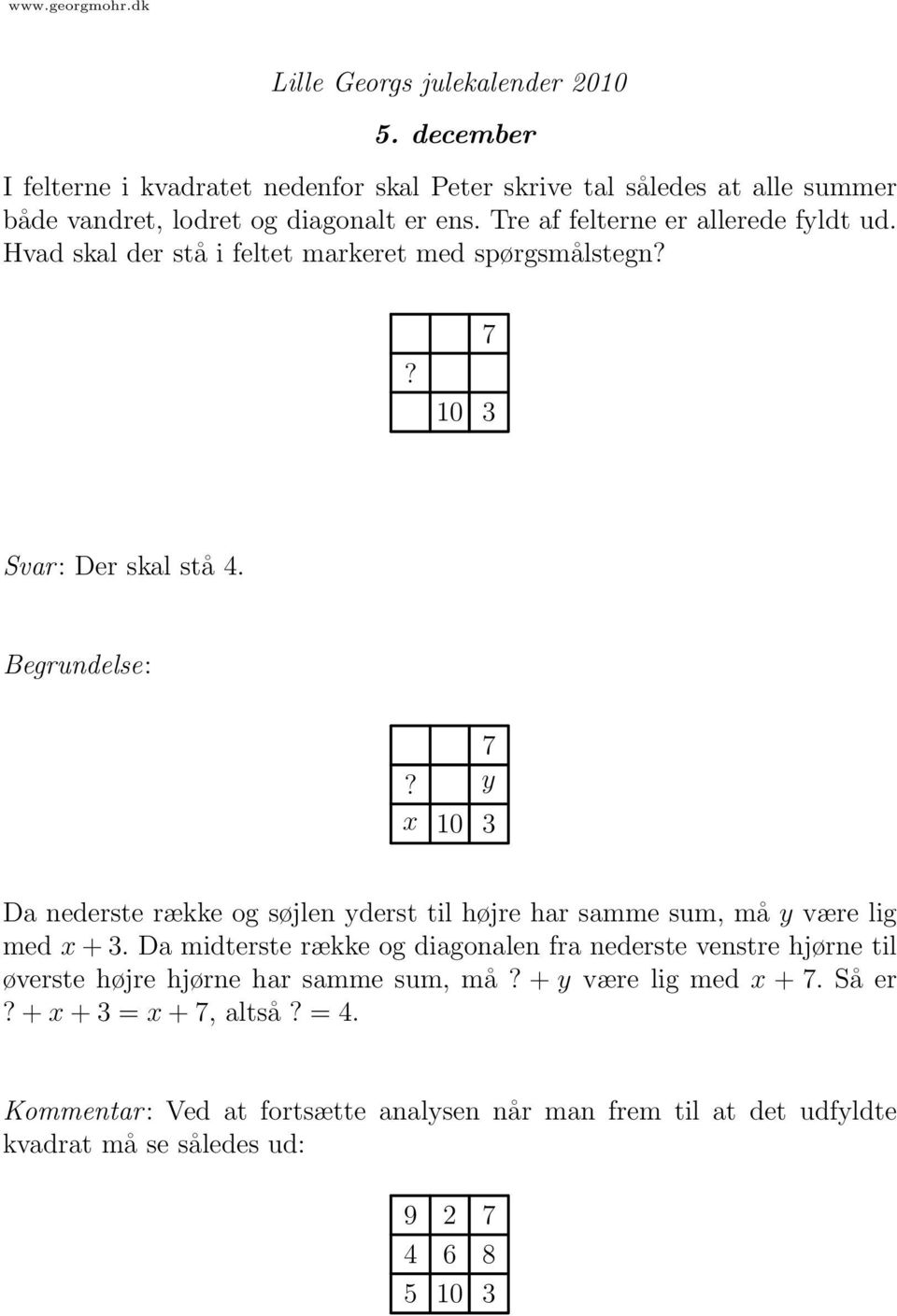 y x 10 3 Da nederste række og søjlen yderst til højre har samme sum, må y være lig med x + 3.