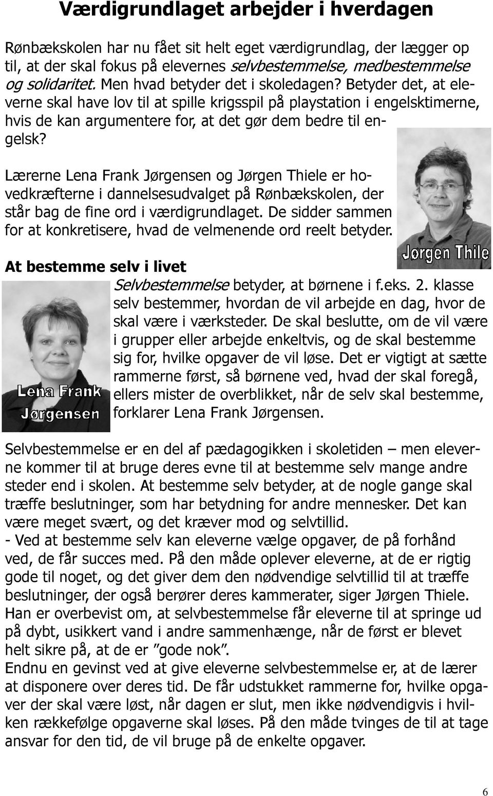 Lærerne Lena Frank Jørgensen og Jørgen Thiele er hovedkræfterne i dannelsesudvalget på Rønbækskolen, der står bag de fine ord i værdigrundlaget.