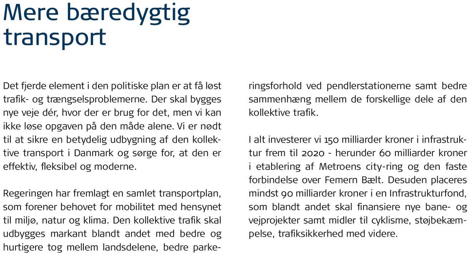 Vi er nødt til at sikre en betydelig udbygning af den kollektive transport i Danmark og sørge for, at den er effektiv, fleksibel og moderne.