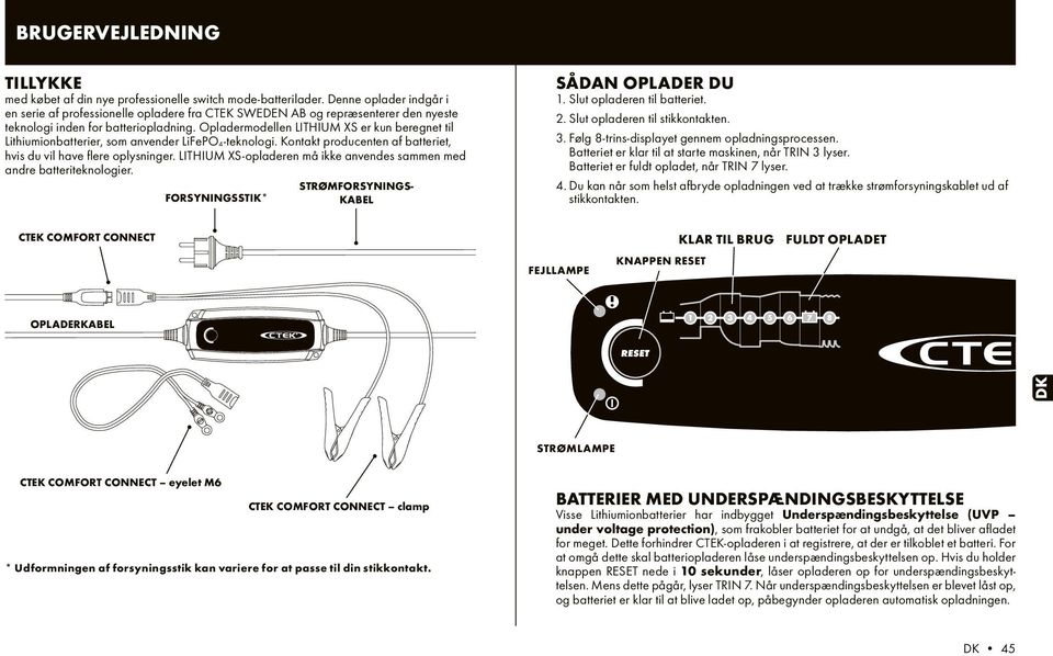Opladermodellen LITHIUM XS er kun beregnet til Lithiumionbatterier, som anvender LiFePO4-teknologi. Kontakt producenten af batteriet, hvis du vil have flere oplysninger.