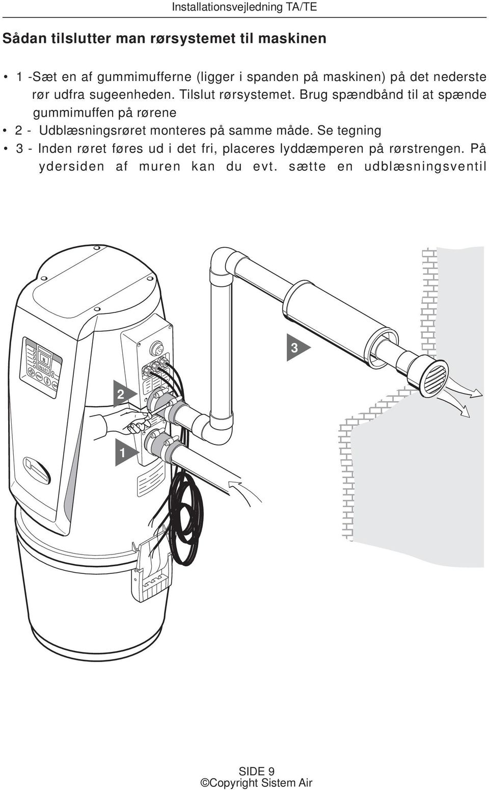 Brug spændbånd til at spænde gummimuffen på rørene 2 - Udblæsningsrøret monteres på samme måde.