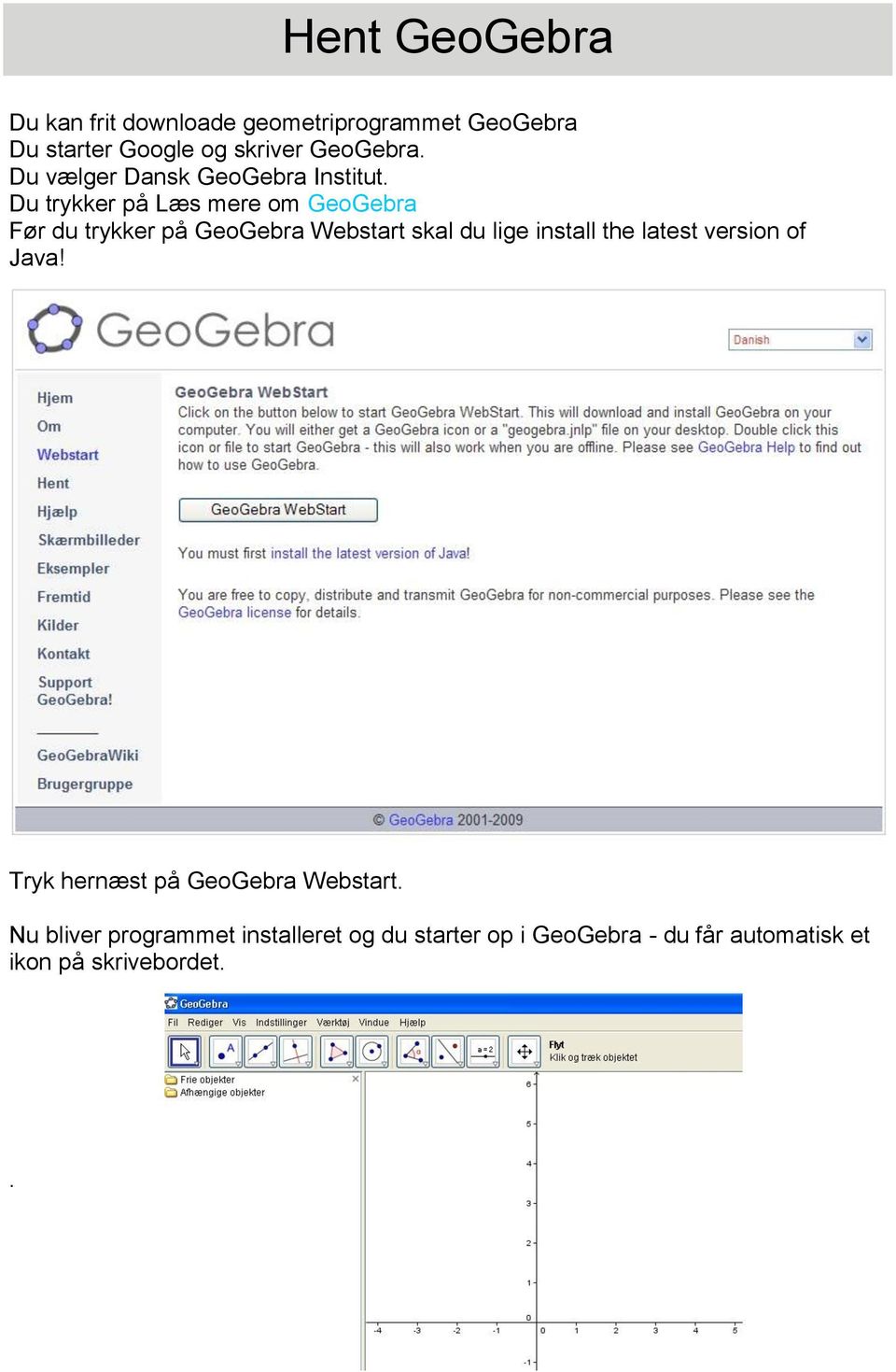 Du trykker på Læs mere om GeoGebra Før du trykker på GeoGebra Webstart skal du lige install the