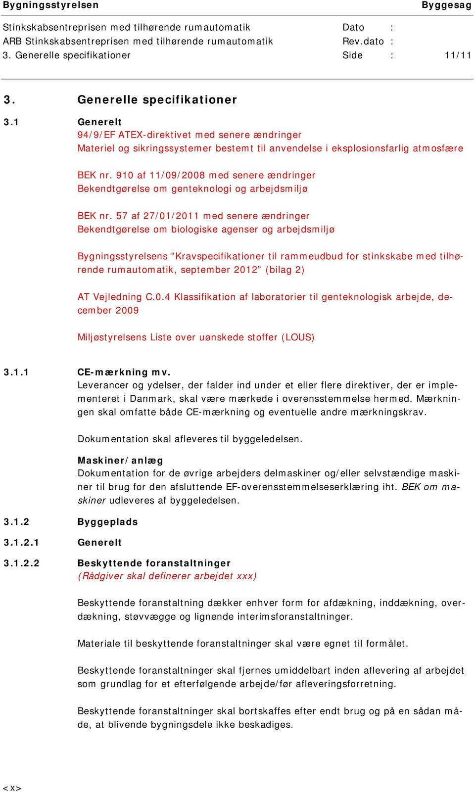 910 af 11/09/2008 med senere ændringer Bekendtgørelse om genteknologi og arbejdsmiljø BEK nr.