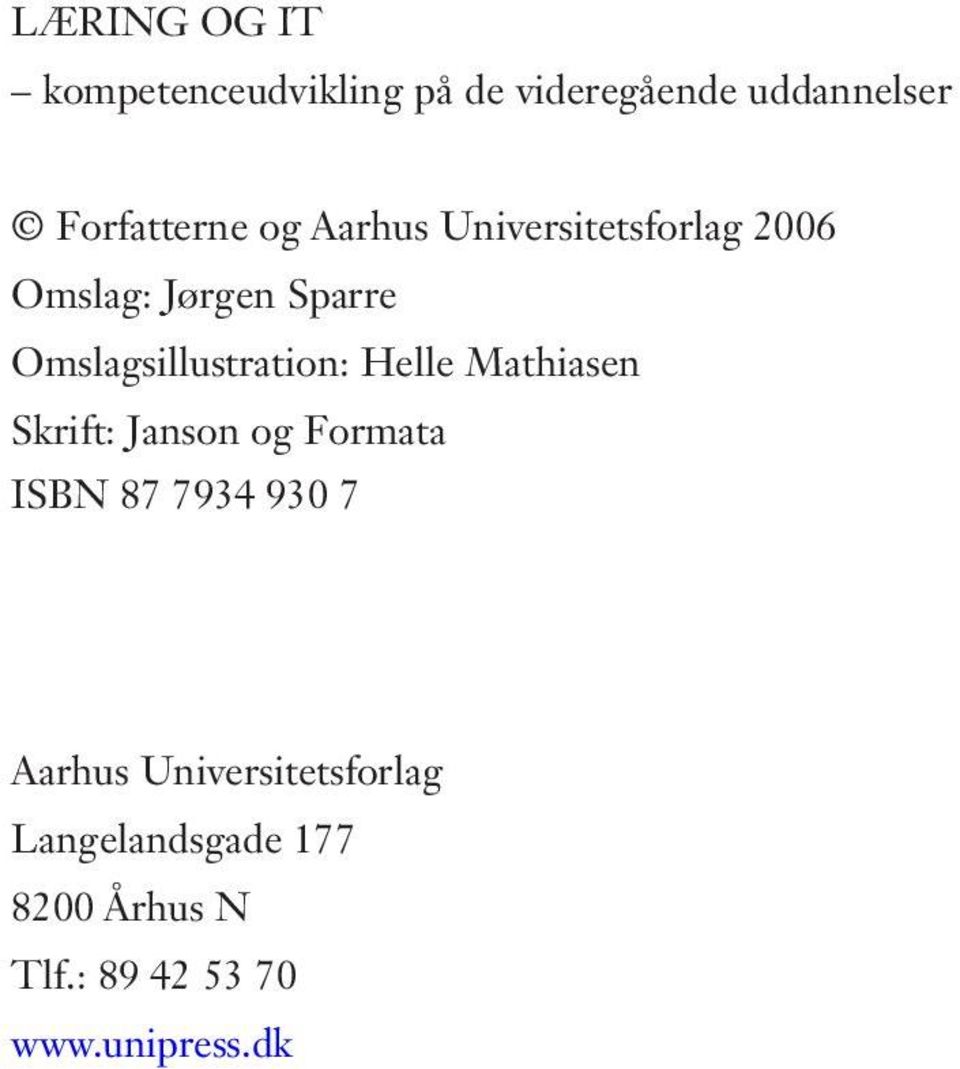 Helle Mathiasen Skrift: Janson og Formata ISBN 87 7934 930 7 Aarhus