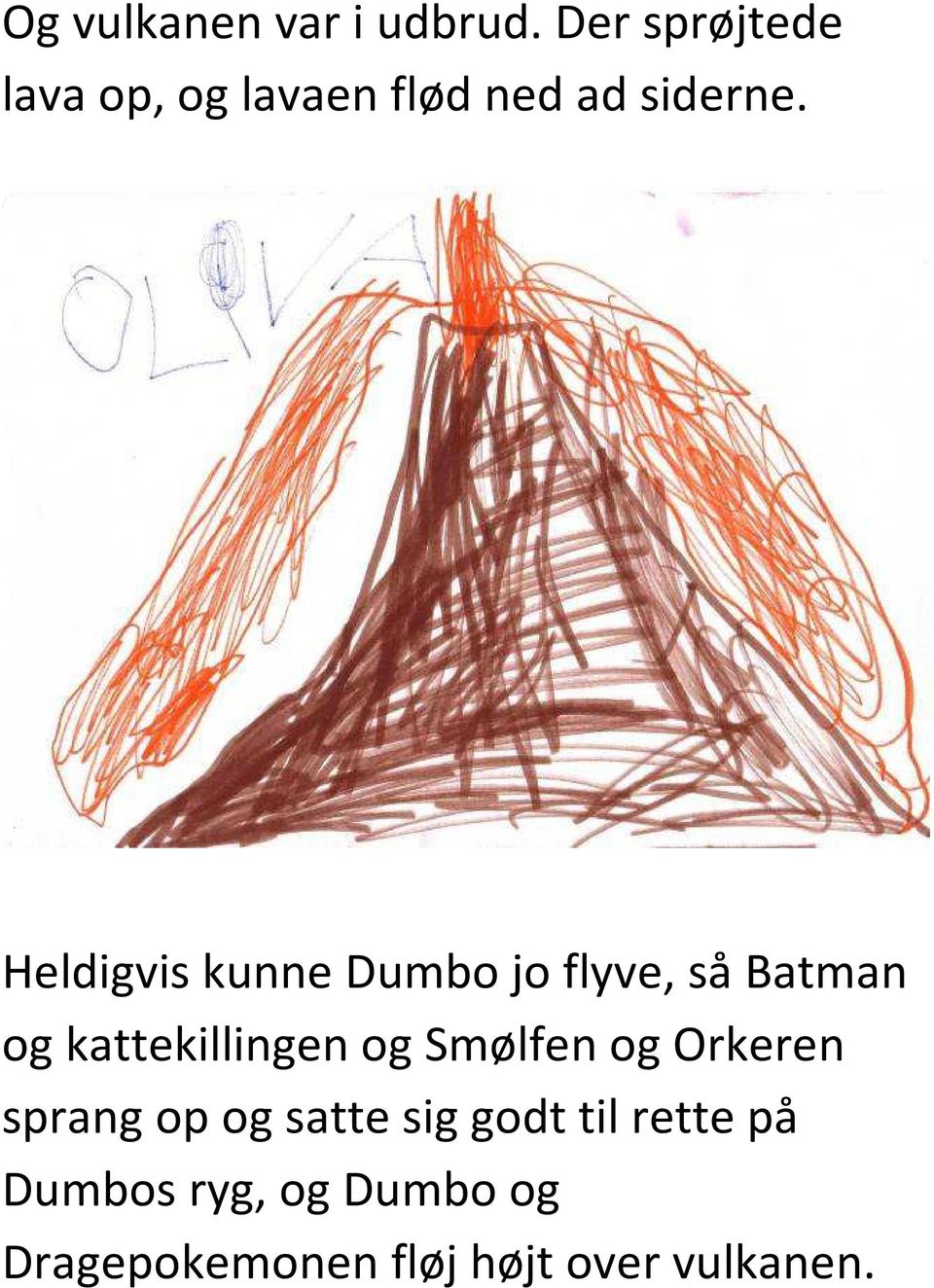 Heldigvis kunne Dumbo jo flyve, så Batman og kattekillingen og