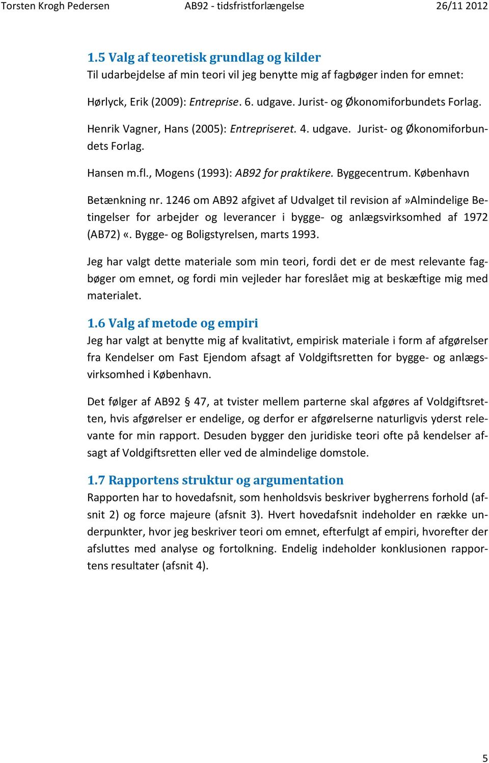 København Betænkning nr. 1246 om AB92 afgivet af Udvalget til revision af»almindelige Betingelser for arbejder og leverancer i bygge- og anlægsvirksomhed af 1972 (AB72) «.