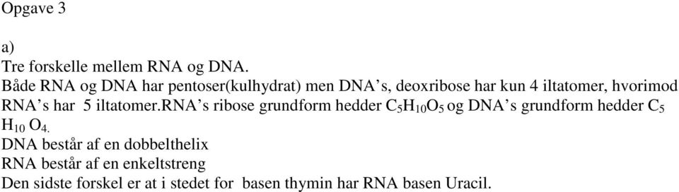 RNA s har 5 iltatomer.