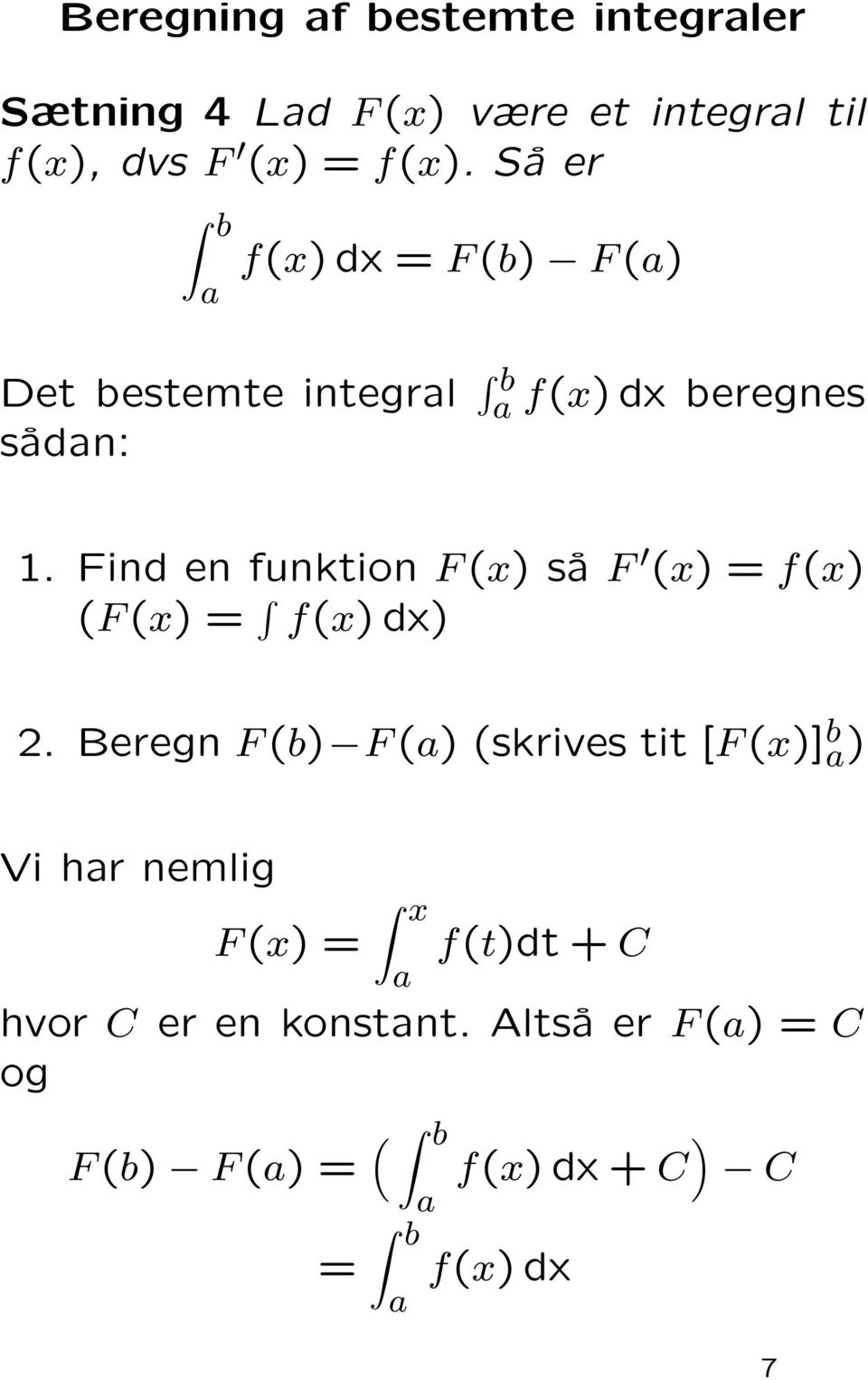 Find en funktion F (x) så F (x) = f(x) (F (x) = f(x) dx) 2.