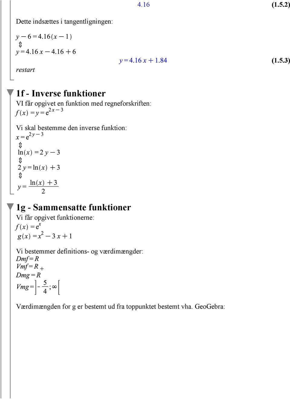 3) 1f - Inverse funktioner VI får opgivet en funktion med regneforskriften: Vi skal