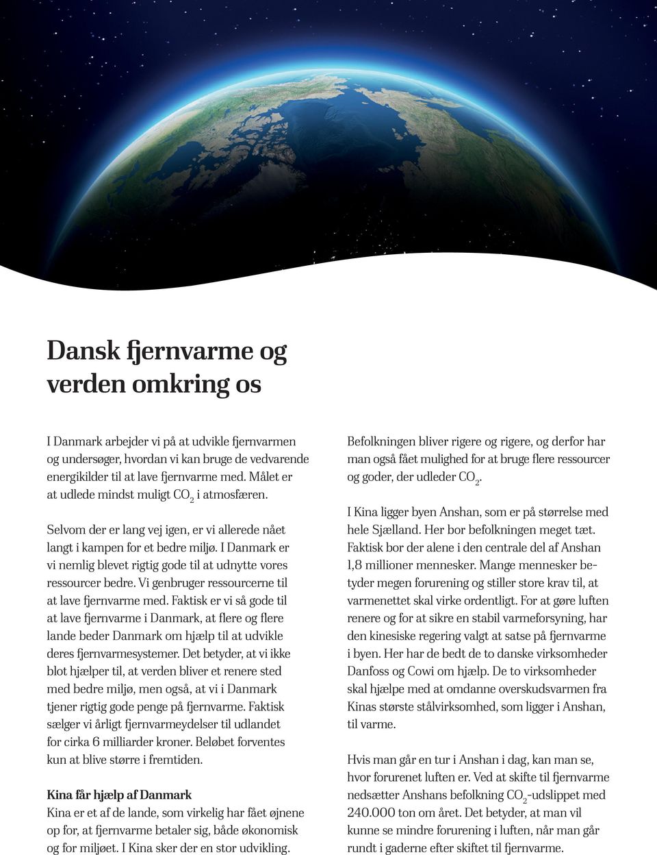 I Danmark er vi nemlig blevet rigtig gode til at udnytte vores ressourcer bedre. Vi genbruger ressourcerne til at lave fjernvarme med.