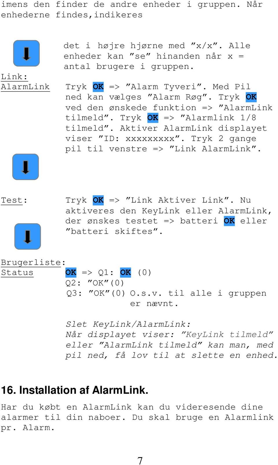 Aktiver AlarmLink displayet viser ID: xxxxxxxxx. Tryk 2 gange pil til venstre => Link AlarmLink. Test: Tryk OK => Link Aktiver Link.