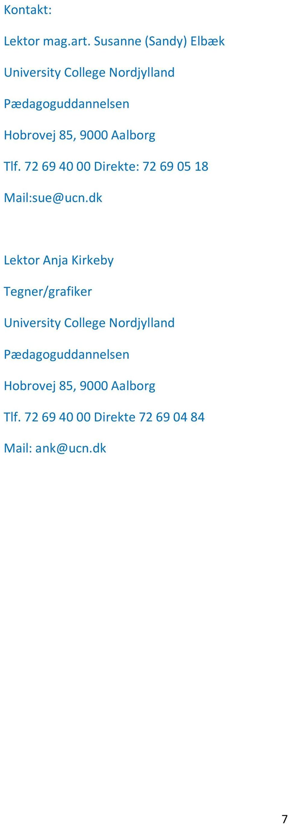 9000 Aalborg Tlf. 72 69 40 00 Direkte: 72 69 05 18 Mail:sue@ucn.