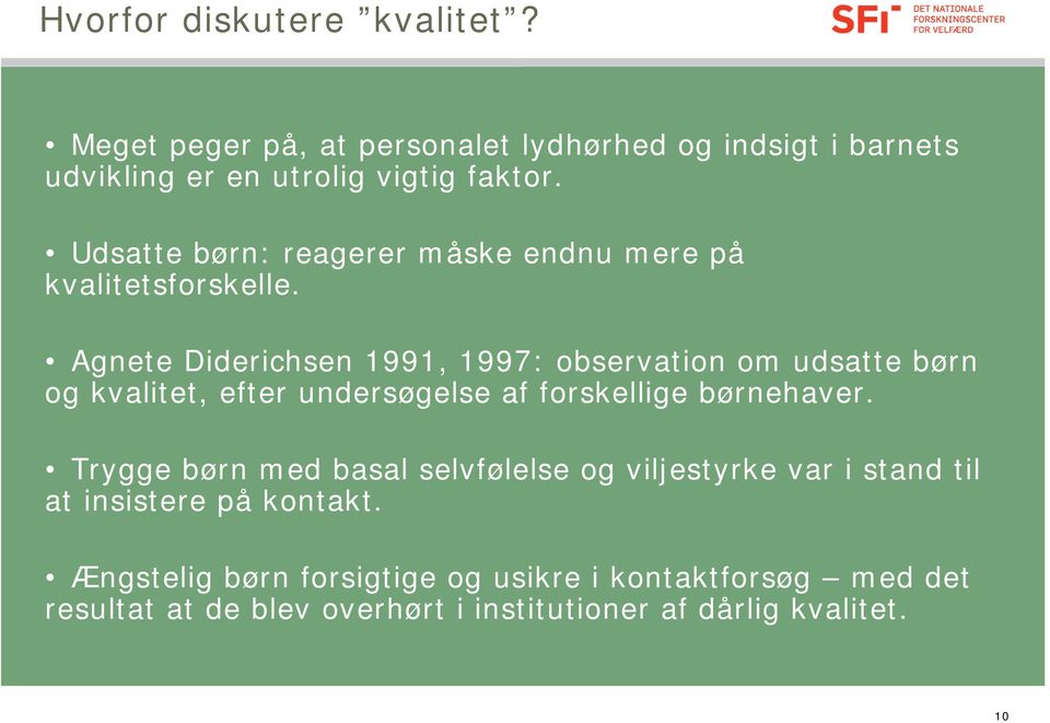 Agnete Diderichsen 1991, 1997: observation om udsatte børn og kvalitet, efter undersøgelse af forskellige børnehaver.