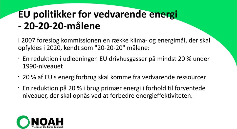 1990niveauet 20 % af EU's energiforbrug skal komme fra vedvarende ressourcer En reduktion på 20 %