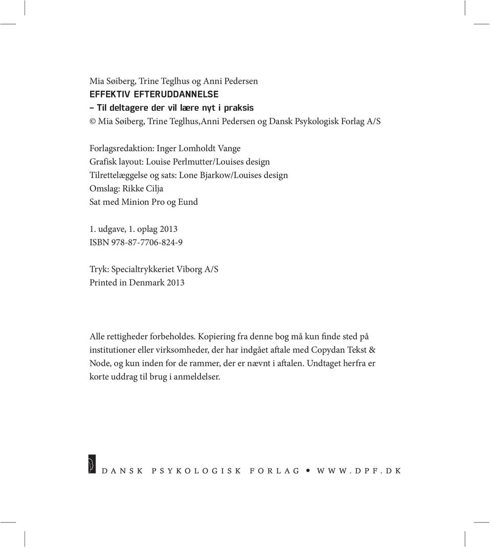 Eund 1. udgave, 1. oplag 2013 ISBN 978-87-7706-824-9 Tryk: Specialtrykkeriet Viborg A/S Printed in Denmark 2013 Alle rettigheder forbeholdes.