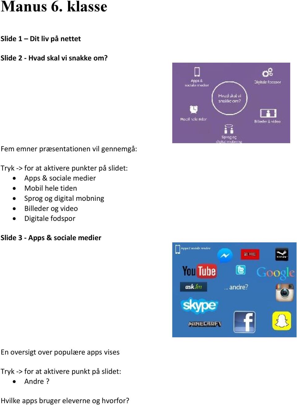 Mobil hele tiden Sprog og digital mobning Billeder og video Digitale fodspor Slide 3 - Apps & sociale
