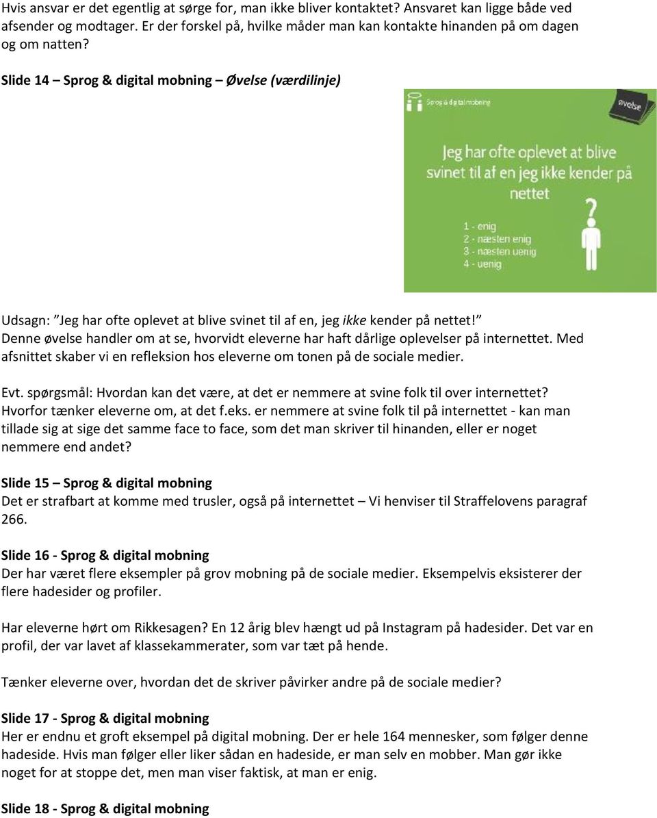 Slide 14 Sprog & digital mobning Øvelse (værdilinje) Udsagn: Jeg har ofte oplevet at blive svinet til af en, jeg ikke kender på nettet!